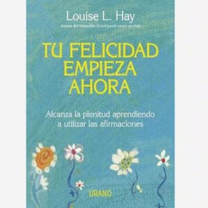 Tu Felicidad Empieza Ahora