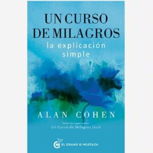 Un Curso De Milagros: La Explicación Simple